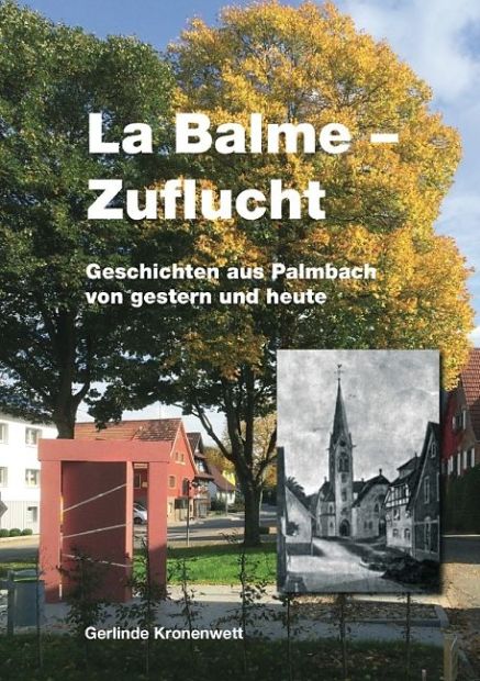 La Balme - Zuflucht. Geschichten aus Palmbach von gestern und heute